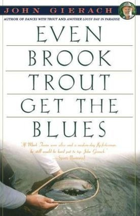 Even Brook Trout Get The Blues - John Gierach