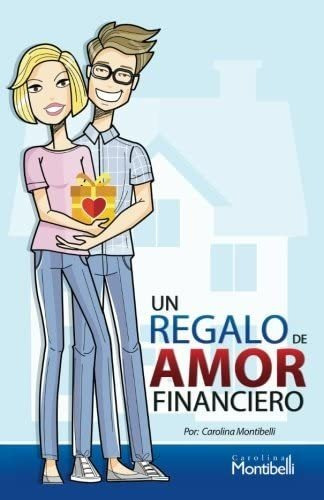 Libro: Un Regalo De Amor Financiero (spanish Edition)