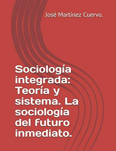 Libro: Sociología Integrada: Teoría Y Sistema. La Sociología
