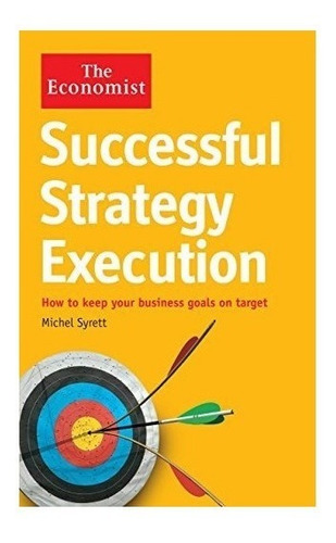 The Economist: Successful Strategy Execution - Michel Syr...