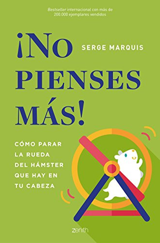 ¡no Pienses Mas!: Como Parar La Rueda Del Hamster Que Hay En