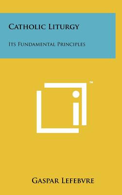 Libro Catholic Liturgy: Its Fundamental Principles - Lefe...