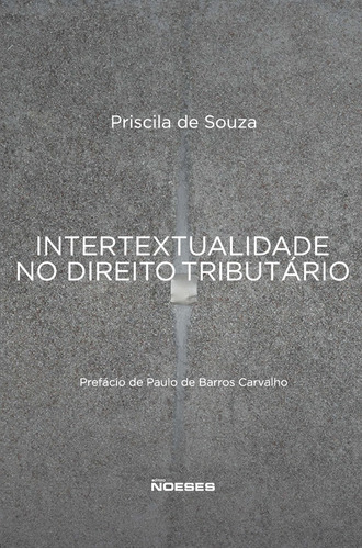 Intertextualidade No Direito Tributario 1ª Edição (2021) Noeses, De Priscila De Souza. Editora Noeses, Capa Mole Em Português, 2021