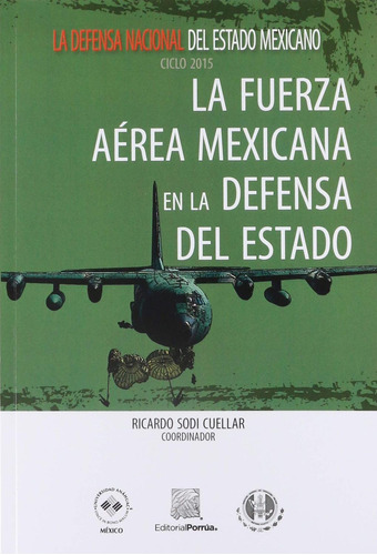 La Fuerza Aérea Mexicana en la defensa del Estado: No, de Sin ., vol. 1. Editorial Porrua, tapa pasta blanda, edición 1 en español, 2018