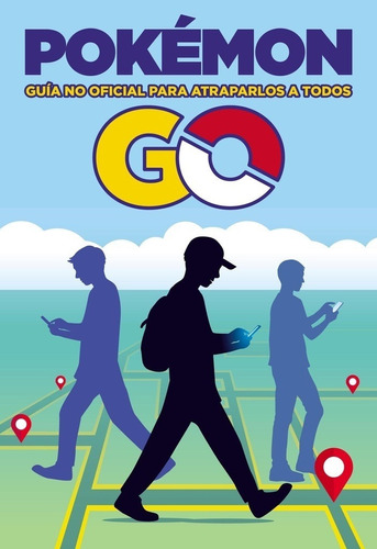 Pokemon Go. Guia No Oficial Para Atraparlos A Todos - Autore