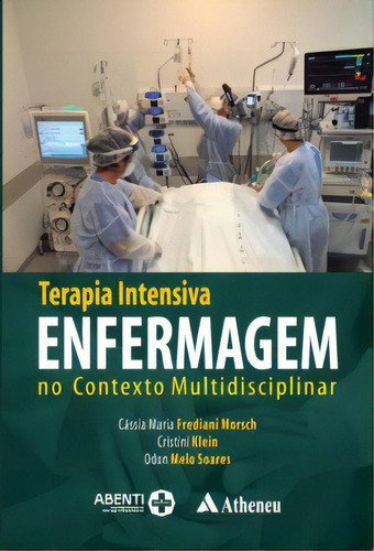 Terapia Intensiva Enfermagem No Contexto Multidisciplinar, De Soares Melo. Editora Editora Atheneu, Capa Mole Em Português, 2022
