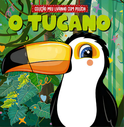Coleção Meu Livrinho com Pelúcia - O Tucano, de a Line. On Line Editora, capa mole, edição 1 em português, 2023