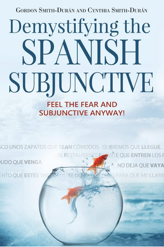 Book : Demystifying The Spanish Subjunctive Feel The Fear..