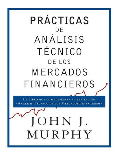 Prácticas De Análisis De Mercados Financieros - John Murphy