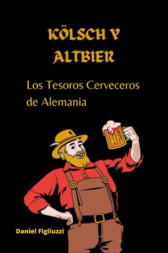 Libro: Kölsch Y Altbier: Los Tesoros Cerveceros De Alemania: