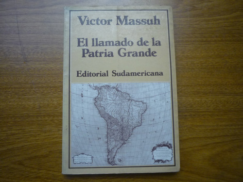 El Llamado De La Patria Grande. Víctor Massuh.