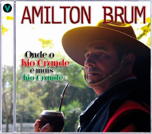 Cd Amilton Brum Onde O Rio Grande É Mais Rio Grande