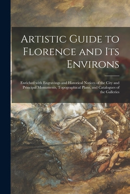 Libro Artistic Guide To Florence And Its Environs: Enrich...