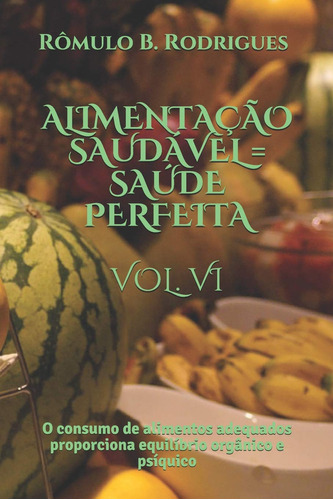 Alimentação Saudável = Saúde Perfeita Vol. Vi: O Consumo De