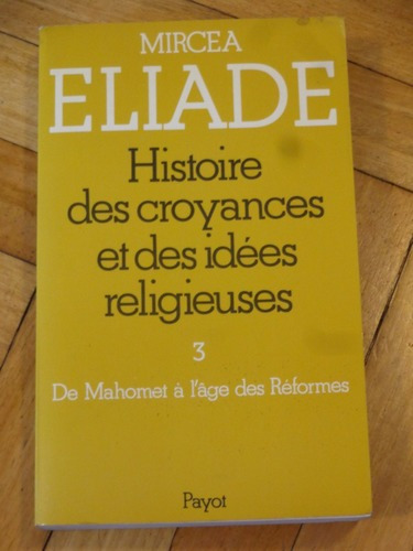 M. Eliade: Histoire Des Croyances Et Des Idées Religie&-.