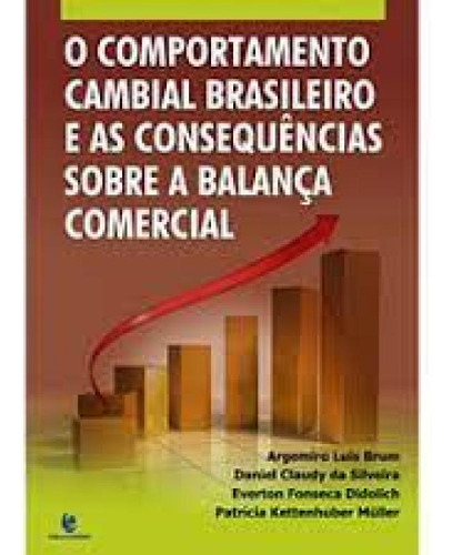 Comportamento Cambial Brasileiro e as Consequências Sobre a, de Argemiro Luís Brum. Editora UNIJUI, capa mole em português