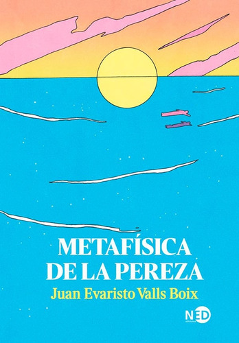 Metafísica De La Pereza - Juan Evaristo Valls Boix