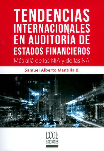 Tendencias internacionales en auditoría de estados financi, de Samuel Alberto Mantilla B.. Serie 9587715200, vol. 1. Editorial ECOE EDICCIONES LTDA, tapa blanda, edición 2017 en español, 2017