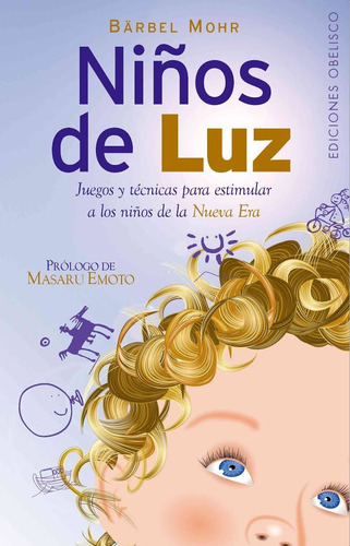 Niños de luz: Juegos y técnicas para estimular a los niños de la Nueva Era, de Mohr, Bärbel. Editorial Ediciones Obelisco, tapa blanda en español, 2007