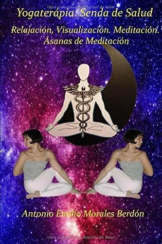 Yogaterapia Sendero De Salud Relajacion,..., de Morales Berdón, Antonio Emilio. Editorial Independently Published en español