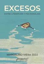 Comprar Excesos: Entre Literatura Y Psicoanálisis, De Viera Marcelino. N\u002Fa, Vol. Volumen Unico. Editorial Prometeo Libros, Tapa Blanda, Edición 1 En Español