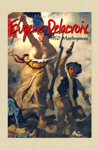 Eugene Delacroix: 150 Masterpieces, De Tsaneva, Maria. Editorial Createspace, Tapa Blanda En Inglés
