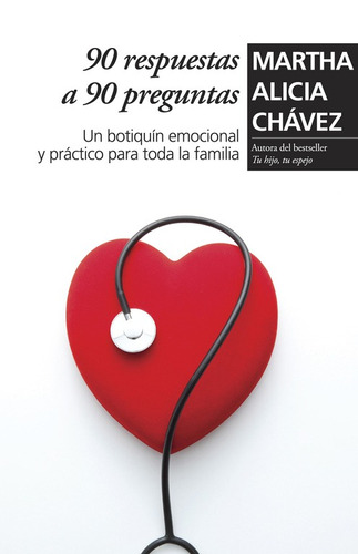 90 respuestas a 90 preguntas: Un botiquín emocional y práctico para toda la familia, de Chávez, Martha Alicia. Serie Autoayuda y Superación Editorial Grijalbo, tapa blanda en español, 2011