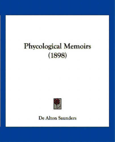 Phycological Memoirs (1898), De Saunders, De Alton. Editorial Kessinger Pub Llc, Tapa Blanda En Inglés