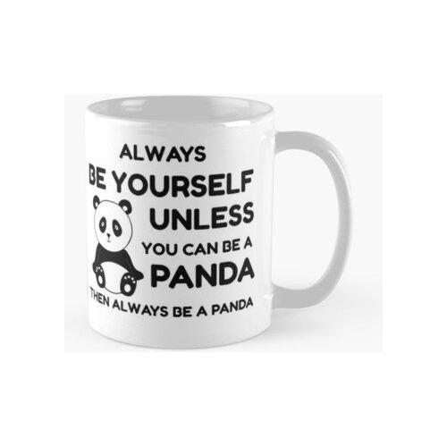 Taza Sé Siempre Tú Mismo A Menos Que Puedas Ser Un Panda Cal