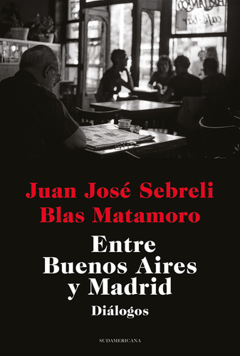 Entre Buenos Aires Y Madrid / Juan José Sebreli, Blas Matamo