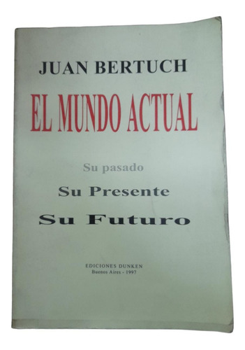 Libro El Mundo Actual Juan Bertuch Ediciones Dunken
