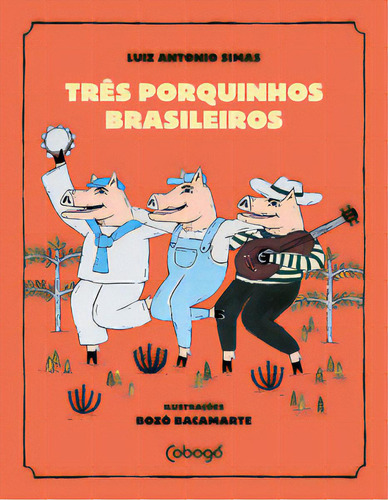 Três porquinhos brasileiros, de Simas Antonio. Editora Cobogó, capa mole em português, 2023
