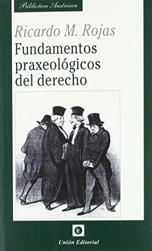 Fundamentos Praxeologicos Del Derecho - Rojas Ricardo M 