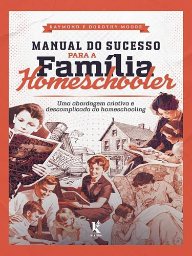 Manual Do Sucesso Para A Família Homeschooler, De Moore, Raymond / Moore, Dorothy. Editora Kirion, Capa Mole Em Português