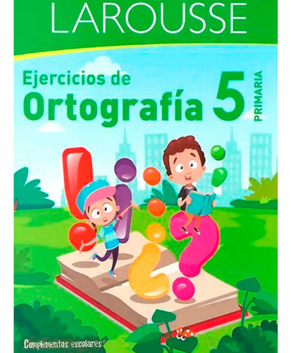 Ejercicios De Ortografía - Primaria 5 - Ediciones Larousse