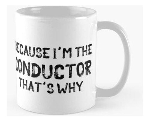 Taza Porque Yo Soy El Conductor Calidad Premium