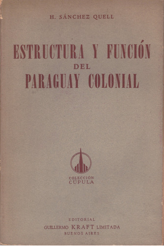 Estructura Y Función Del Paraguay Colonial - H Sánchez Quell