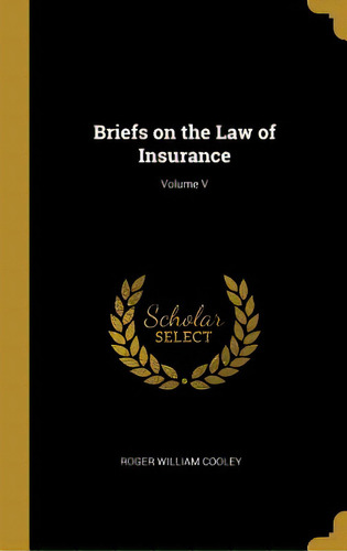 Briefs On The Law Of Insurance; Volume V, De Cooley, Roger William. Editorial Wentworth Pr, Tapa Dura En Inglés