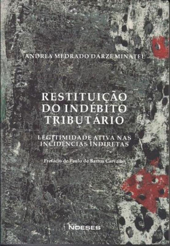 Restituição Do Indébito Tributário: Legitimidade Ativa Nas Incidências Indiretas, De Minatel, Andrea Medrado Darze. Editora Noeses, Capa Mole Em Português