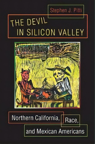 The Devil In Silicon Valley : Northern California, Race, And Mexican Americans, De Stephen J. Pitti. Editorial Princeton University Press, Tapa Blanda En Inglés