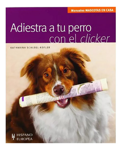 Adiestra A Tu Perro Con El Clicker - Hispano-europea - #c