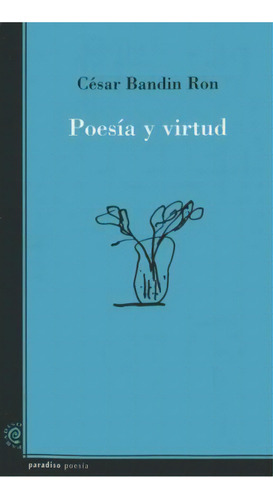 Poesia Y Virtud, De Cesar Bandin Ron. Editorial Paradiso, Tapa Blanda En Español