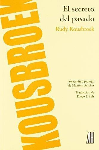 Secreto Del Pasado, El, de Kousbroek, Rudy. Editorial Adriana Hidalgo Editora en español