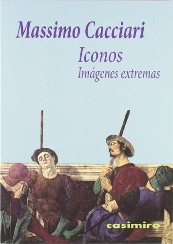 Iconos Imagenes Extremas, de Massimo Cacciari. Editorial CASIMIRO en español