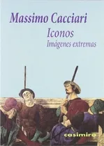 Comprar Iconos Imagenes Extremas, de Massimo Cacciari. Editorial CASIMIRO en español