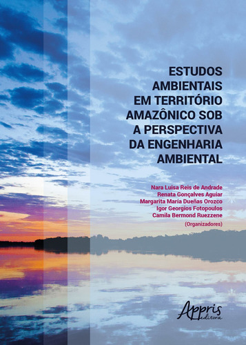 Estudos ambientais em território amazônico sob a perspectiva da engenharia ambiental, de Ruezzene, Camila Bermond , Fotopoulos, Igor Georgios , Orozco, Margarita María Dueñas , Andrade, Nara Luisa Reis de . Appris Editora e Livraria Eireli - ME, capa mole em português, 2018