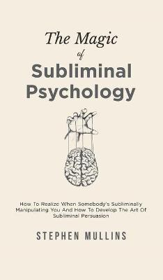 Libro The Magic Of Subliminal Psychology : How To Realize...