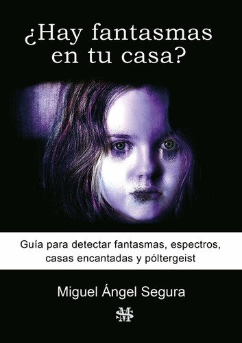 ¿hay Fantasmas En Tu Casa?, De Miguel Ángel Segura