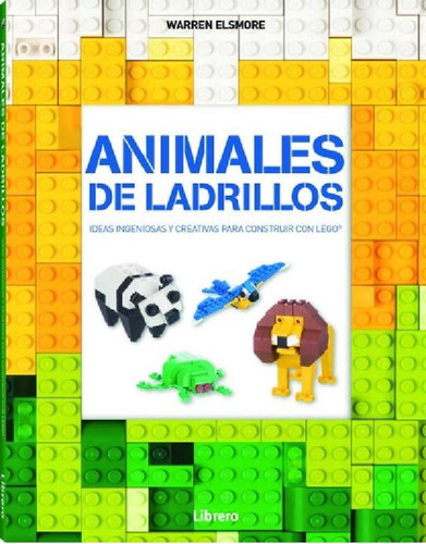 Libro - Animales De Ladrillos: Ideas Para Construir Con Leg