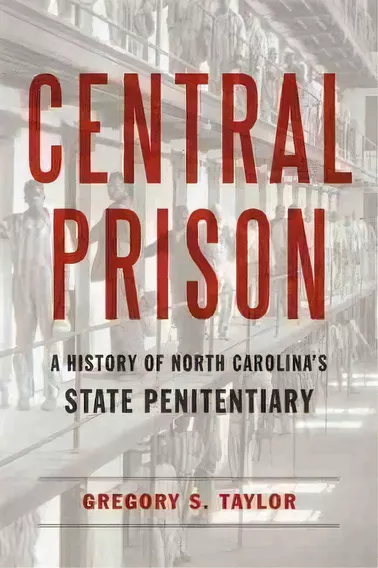 Central Prison : A History Of North Carolina's State Penitentiary, De Gregory S. Taylor. Editorial Louisiana State University Press, Tapa Dura En Inglés